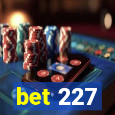 bet 227